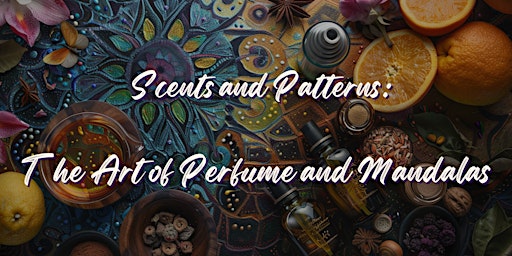 Imagem principal do evento Scents and Patterns: The Art of Perfume and Mandalas