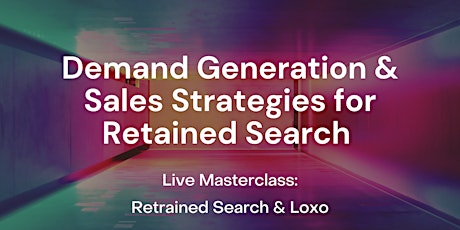 Image principale de Demand Generation & Sales Strategies for Retained Search: RS & Loxo