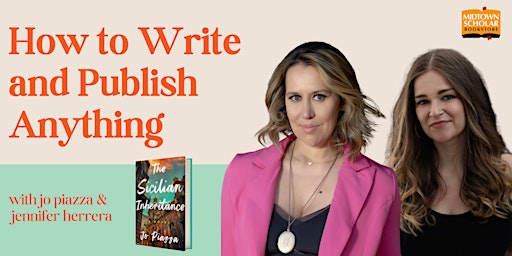 Primaire afbeelding van How to Write and Publish Anything with Jo Piazza and Jennifer Herrera