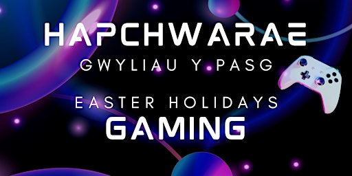 Hauptbild für Hapchwarae Gwyliau Y Pasg (Oed 3+) / Easter Holiday Gaming (Age 3+)