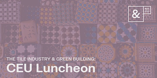Imagem principal do evento NOCO IIDA | CEU Luncheon: The Tile Industry & Green Building