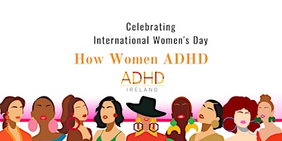 How Women ADHD - Celebrating International Women’s Day primary image