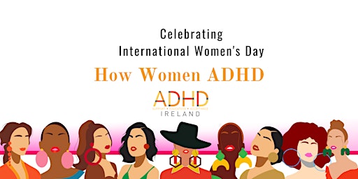 Primaire afbeelding van How Women ADHD - Celebrating International Women’s Day