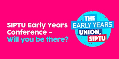 Inaugural SIPTU Early Years Conference 2024 primary image