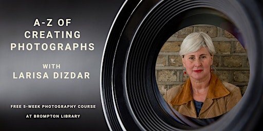 A-Z of CREATING PHOTOGRAPHS  with Larisa Dizdar (5-week course) primary image