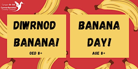 Diwrnod Banana y Byd (Oed 8+) / World Banana Day (Age 8+)