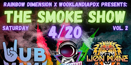 4/20: The Smoke Show Vol. 2 Hosted by Rainbow Dimension X WooklandiaPDX