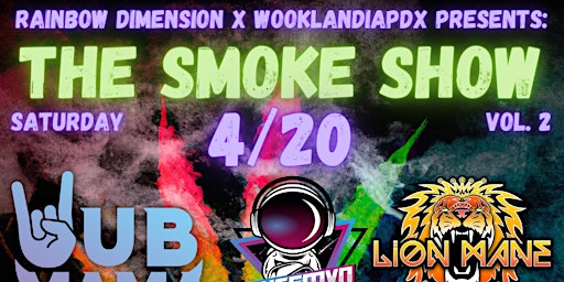 Hauptbild für 4/20: The Smoke Show Vol. 2 Hosted by Rainbow Dimension X WooklandiaPDX