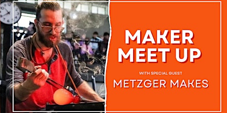 March Maker Meet Up with Special Guest: Metzger Makes