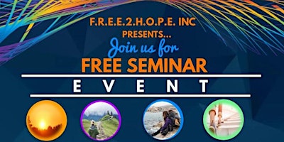 Primaire afbeelding van F.R.E.E.2.H.O.P.E. INC.  Free Seminar Event