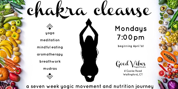 Chakra Cleanse: a seven week yogic movement and nutrition journey
