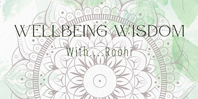 Meet our qualified Wellness coach - Wellbeing Wisdom with Roohi primary image