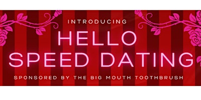 Imagem principal do evento Hello Speed Dating Sponsored By The Big Mouth Toothbrush