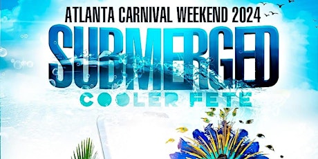 SUBMERGED ATLANTA CARIBBEAN CARNIVAL COOLER FETE