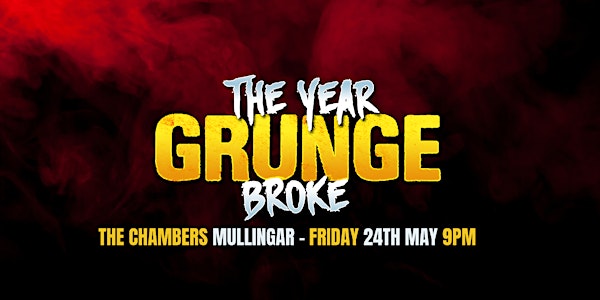 The Year Grunge Broke - The Chambers Mullingar