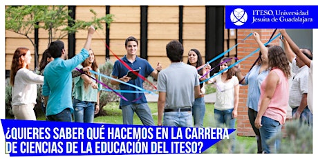 ¿Quieres saber qué hacemos en la carrera de Ciencias de la Educación ITESO?