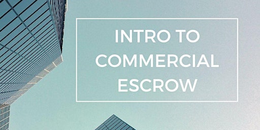 Primaire afbeelding van Intro to Commercial Escrow