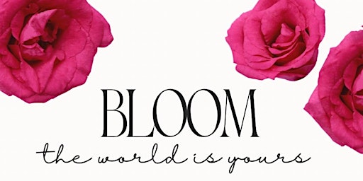 BLOOM, the world is yours. primary image