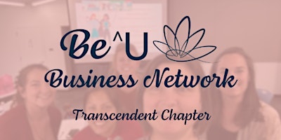 Be^U Transcendent Chapter Network Meeting primary image