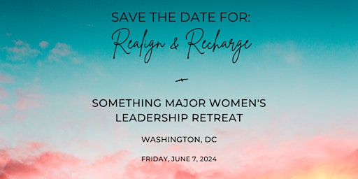 Realign & Recharge: A Something Major Women's Leadership Retreat primary image