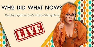 Primaire afbeelding van Who Did What Now Podcast Live!