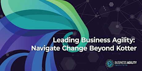 Leading Business Agility: Navigate Change Beyond Kotter |APAC| June 13 /14