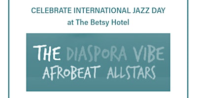 Primaire afbeelding van Int'l Jazz Day with Diaspora Vibe AfroBeat AllStars