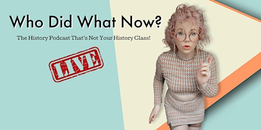 Primaire afbeelding van Who Did What Now Podcast Live!