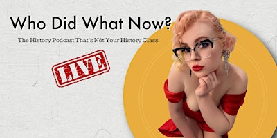 Primaire afbeelding van Who Did What Now Podcast Live!