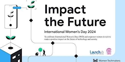 Immagine principale di Impact The Future - Google Women Techmaker International Women's Day Event 