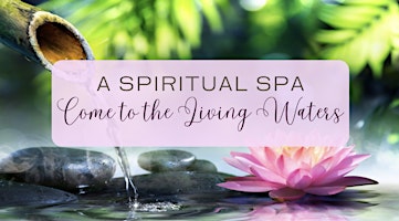 Imagem principal do evento Spiritual Spa: Come to the Living Waters