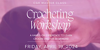 Primaire afbeelding van CGR Master Class: Crochet 101 Workshop For Adults