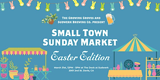 Primaire afbeelding van Small Town Sunday Market - EASTER EDITION | Davis, CA