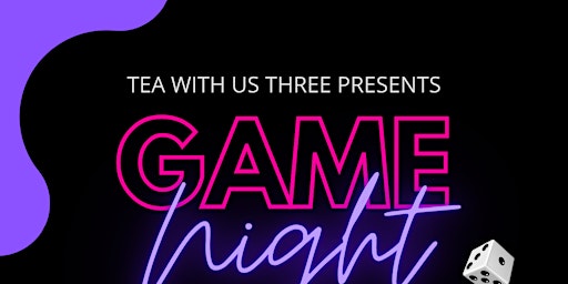 Primaire afbeelding van Tea with Us Three Game Night!