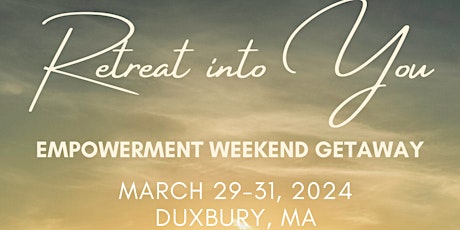 Retreat Into You: Empowerment Weekend