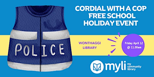 Image principale de Cordial with a Cop! @ Wonthaggi Library: Free School Holiday Event