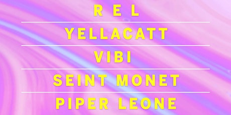 R E L, YellaCatt, Seint Monet, VIBI, Piper Leone