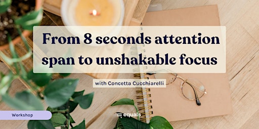 Image principale de From 8 sec attention span to unshakable focus