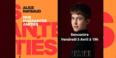 Hauptbild für Rencontre Nos puissantes amitiés  avec Alice Raybaud