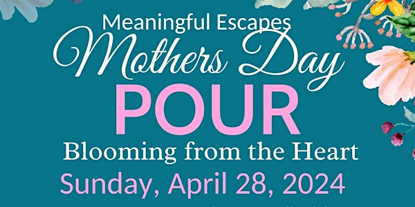 Mother's Day Pour-Blooming from the Heart!