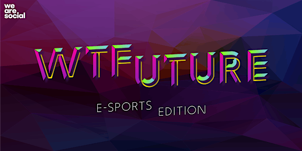 WTFuture / eSports Edition