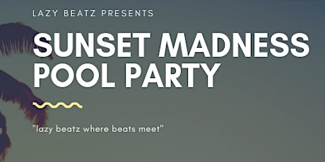 LAZY BEATz Presents SUNSET MADNESS POOL PARTY @BayWatch Poolside HJOG primary image