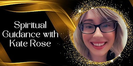 Spiritual Guidance with Kate Rose; Healer, Seer, Medium, Coach, Clairvoyant primary image