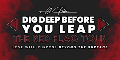 Immagine principale di Dig Deep Before You Leap: The Red Flag Tour 