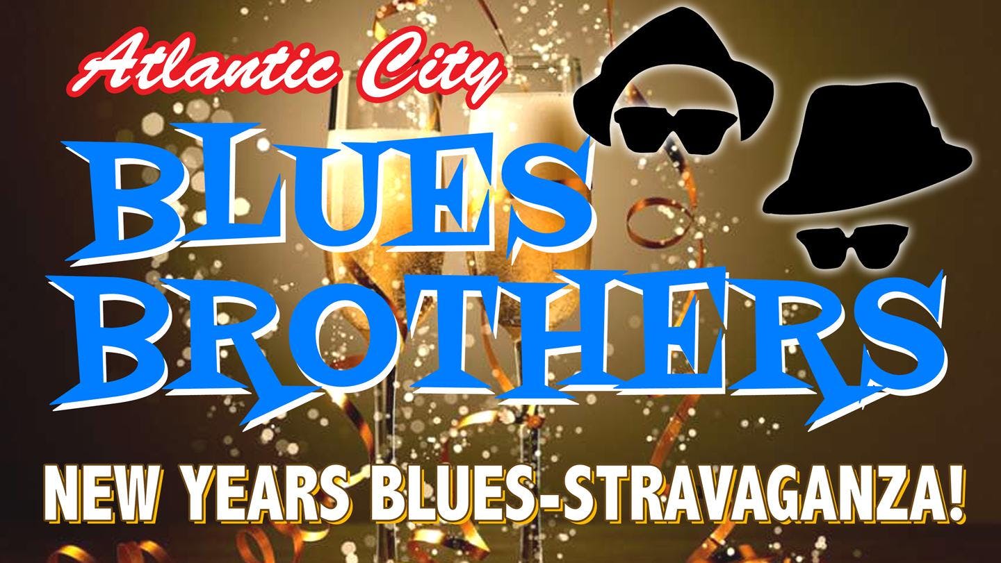 Atlantic City BLUES BROTHERS: BlueStravaganza! New Years Eve in AC 