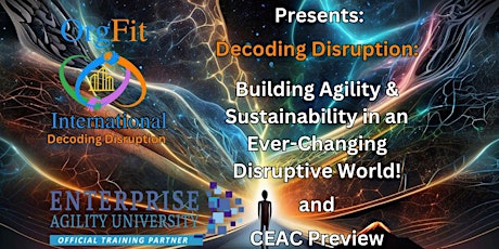 Decoding Disruption:   Building Agility & Sustainability in an Ever-Changing  Disruptive World!