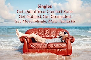 Imagen principal de SINGLES, Get Out of Your Comfort Zone, iMeet, iMingle, iMatch Santa Fe