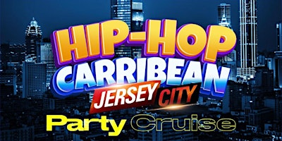 Primaire afbeelding van Hip hop Caribbean Party Cruise New  Jersey City to NYC