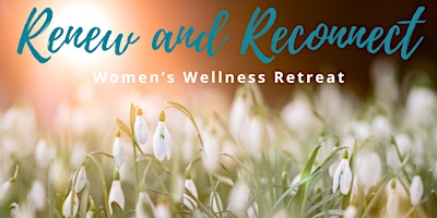 Primaire afbeelding van Renew and Reconnect Women's Wellness Retreat