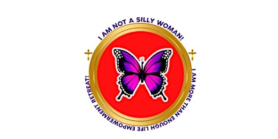 Imagem principal de I Am Not A Silly Woman:  I Am More Than Enough Life Empowerment Retreat!